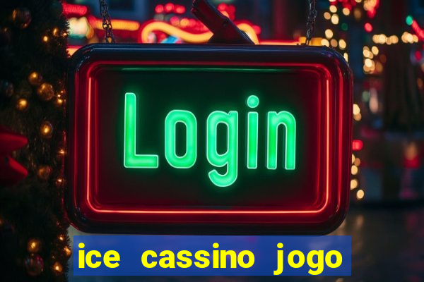 ice cassino jogo de aposta